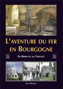 L'aventure du fer en Bourgogne - de Bibracte au Creusot