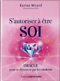 S'autoriser à être soi - oracle pour se découvrir par les chakras