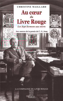 Au coeur du livre rouge - les sept sermons aux morts - aux sources de la pensée de C. G. Jung