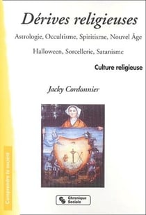 Les derives religieuses astrologie, occultisme, spiritisme, nouvel age, halloween, sorcellerie, sata