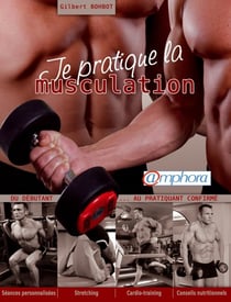 Je pratique la musculation - du débutant au pratiquant confirmé - séances personnalisées, streching, cardio-training, conseils nutritionnels