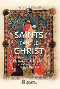 Saints dans le Christ - l'Epître aux Philippiens, guide des chrétiens pour aujourd'hui
