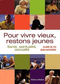 Pour vivre vieux, restons jeunes - santé, spiritualité, sexualité