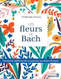 Les fleurs de Bach - comment utiliser et associer les élixirs floraux