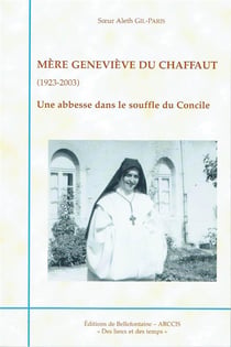 Mère Geneviève du Chaffaut (1923-2003) - une abbesse dans le souffle du Concile