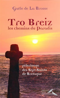 Tro Breiz, Les Chemins Du Paradis - Pélerinage Des Sept Saints De Bretagne