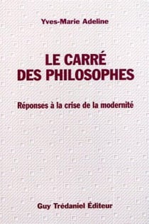 Le carre des philosophes - Réponse à la crise de la modernité