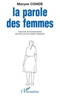 La parole des femmes - essai sur des romancières des Antilles de langue française
