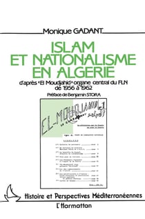 Islam et nationalisme en Algérie : d'après "El Moujahid", organe central du FAE de 1956 à 1962