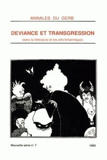 Annales du GERB (Groupe d'Études et de Recherches Britanniques/MSHA). Nouvelle série : N°7/1989. Déviance et transgression dans la littérature et les arts britanniques : tome I