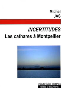 Incertitudes - les cathares à montpellier
