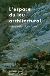 L'espace du jeu architectural - mélanges offerts à Jean Castex