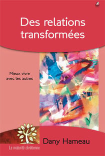 Des relations transformées - mieux vivre avec les autres