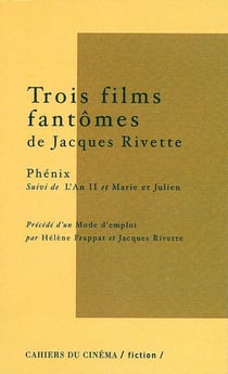 Trois films fantômes de Jacques Rivette : Phénix, l'an II, Marie et Julien, mode d'emploi