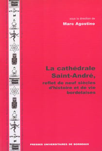 La cathédrale Saint-André, reflet de neuf siècles d'histoire et de vie bordelaises