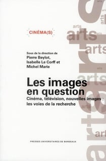 Les images en question - cinéma, télévision, nouvelles images : les voies de la recherche