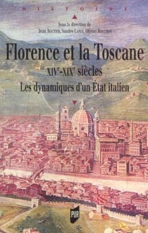 Florence et la Toscane, XIVe-XIXe siècles : Les dynamiques d'un État italien
