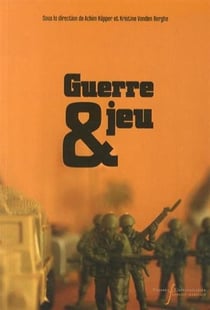 GUERRE ET JEU : CULTURES D'UN PARADOXE A L'ERE MODERNE