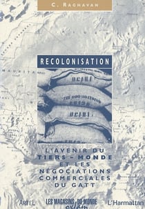 Recolonisation - l'avenir du Tiers-Monde et les négociations commerciales du Gatt