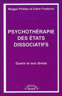 Psychothérapie des états dissociatifs - guérir le moi divisé