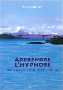 Apprendre l'hypnose - une approche post-ericksonienne