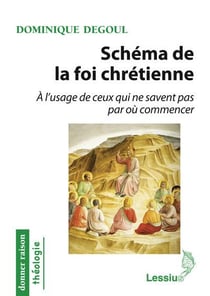 Schéma de la foi chrétienne - à l'usage de ceux qui ne savent pas par où commencer