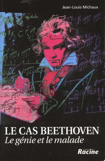 Le cas beethoven - le génie et le malade