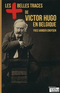Les plus belles traces de victor hugo en belgique