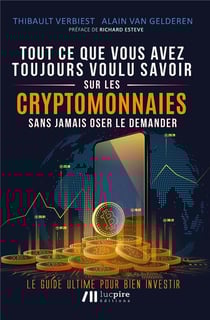 Tout ce que vous avez toujours voulu savoir sur les crypto-monnaies sans jamais oser le demander : le guide ultime pour bien investir