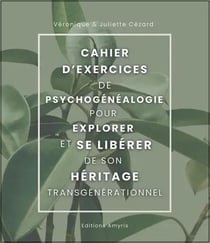 Cahier d'exercices de Psychogénéalogie pour explorer et se libérer de son héritage transgénérationne