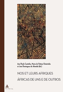 Nos et leurs Afriques - Áfricas de uns e de outros : Constructions littéraires des identités africaines cinquante ans après les décolonisa
