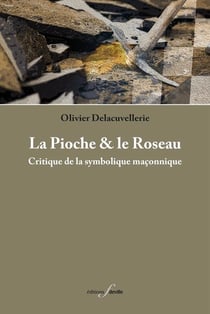 La pioche et le roseau : critique de la symbolique maçonnique