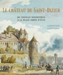 Le château de Saint-Dizier : du château seigneurial à la place forte d'Etat