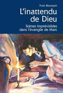 L'inattendu de Dieu - scènes imprévisibles dans l'évangile de Marc