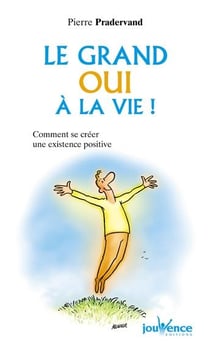 Le grand oui à la vie ! comment se créer une existence positive