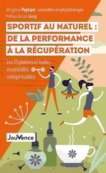 Sportif au naturel : de la performance à la récuperation - les 55 plantes et huiles essentielles indispensables