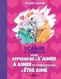 Petit cahier d'exercices : pour apprendre à s'aimer, à aimer et pourquoi pas à être aimé(e)