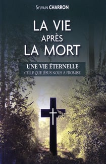 LA VIE APRES LA MORT UNE VIE ETERNELLE CELLE QUE JESUS A PROMISE