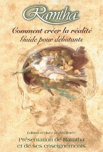 Ramtha, comment créer la réalité - guide pour débutants