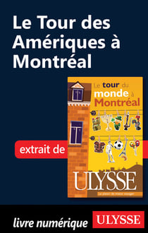 Le tour des amériques à montréal - chapitres tirés du guide ulysse « le tour du monde à montréal »