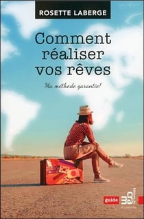 Comment réaliser vos rêves - ma méthode garantie !