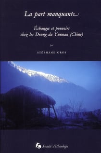 La Part manquante : Échanges et pouvoirs chez les Drung du Yunnan (Chine)