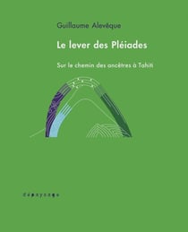 Le lever des Pléiades : Sur le chemin des ancêtres à Tahiti