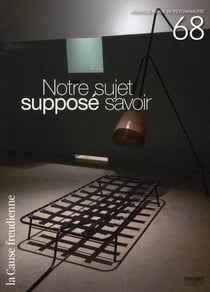 La cause freudienne n.68 : notre sujet supposé