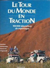Le tour du monde en traction - 100 000 kilometres de reportages