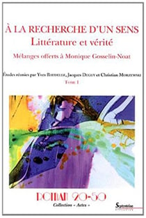 Roman 20-50, revue d'étude du roman des XXe et XXIe siècles : À la recherche d'un sens : Littérature et vérité : Mélanges offerts à Monique Gosselin-Noat Tome 1