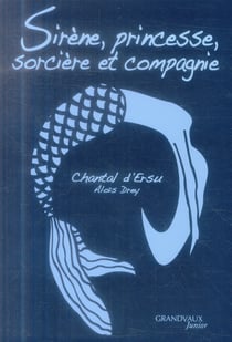 SIRENE, PRINCESSE, SORCIERE ET COMPAGNIE