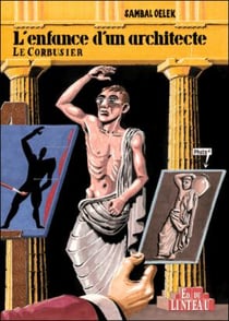 Enfance d'un architecte - Le Corbusier - les premiers 38% de la vie de Le Corbusier