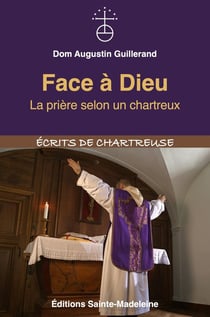 Face à Dieu - la prière selon un chartreux