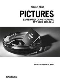 Pictures - s'approprier la photographie, New York 1979-2014